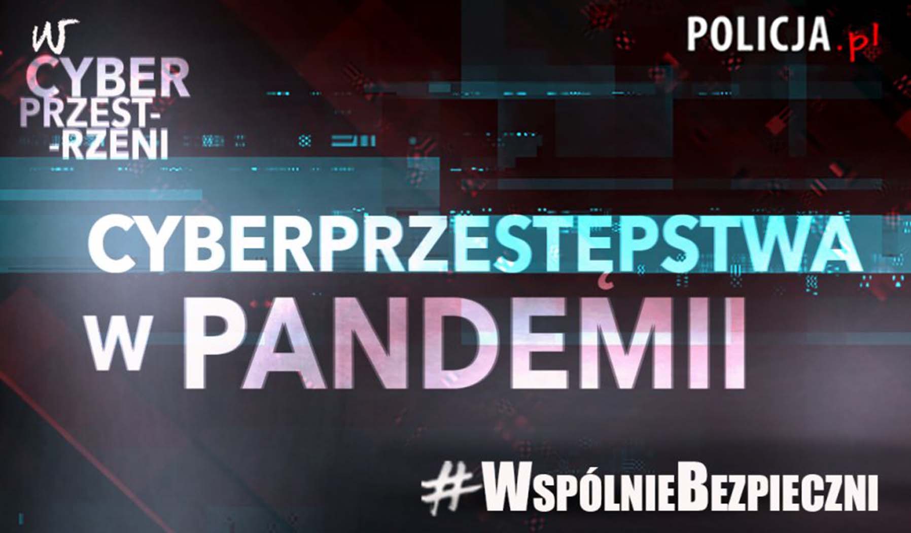 #WspólnieBezpieczni – Cyberbrzestępstwa w pandemii