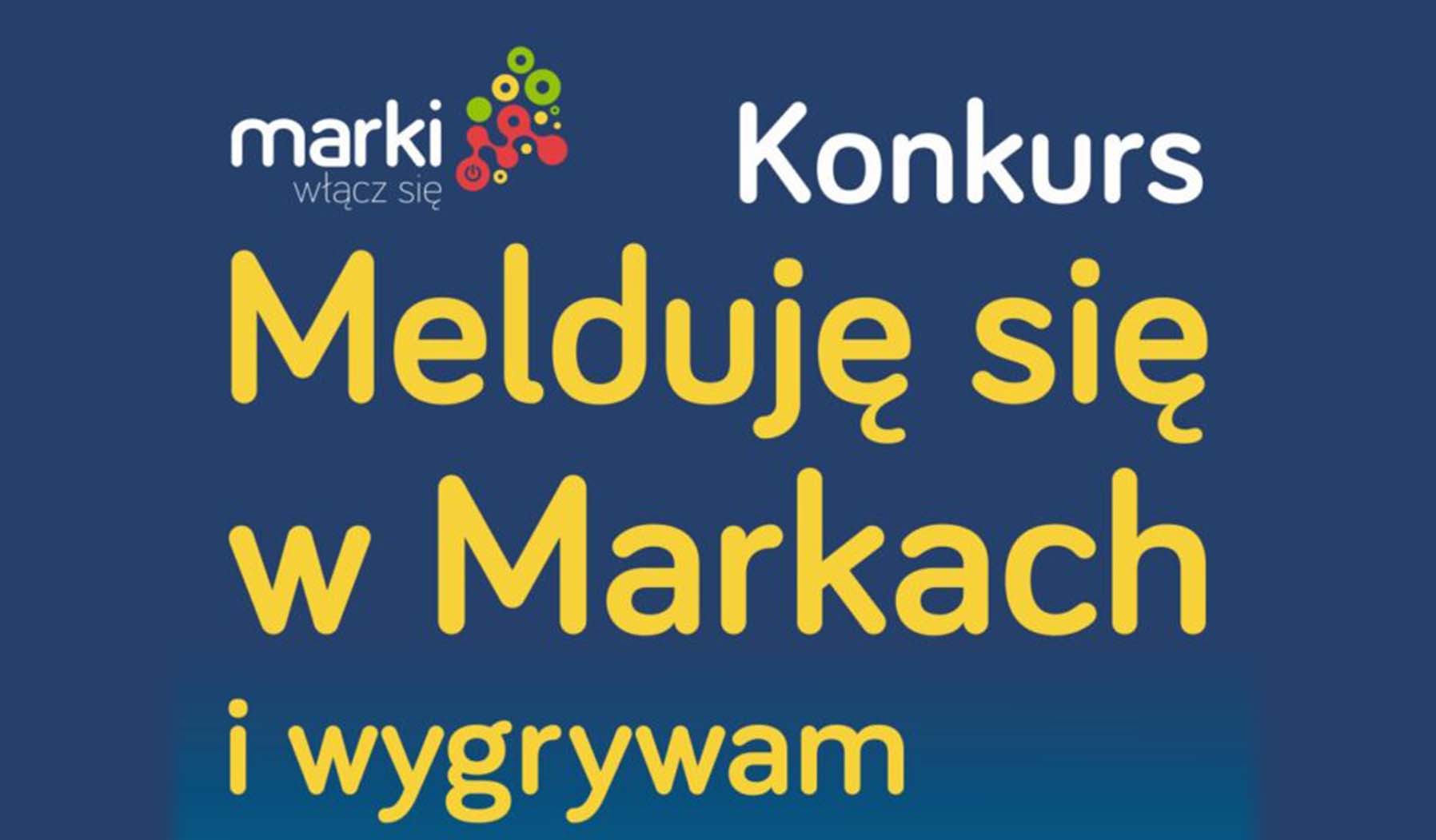 Konkurs „Melduję się w Markach i wygrywam”