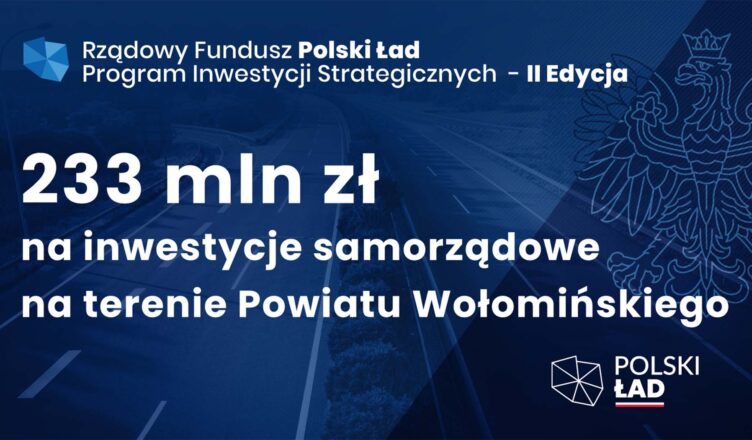233 mln zł na nowe inwestycje dla Powiatu Wołomińskiego z Rządowego Funduszu Polski Ład