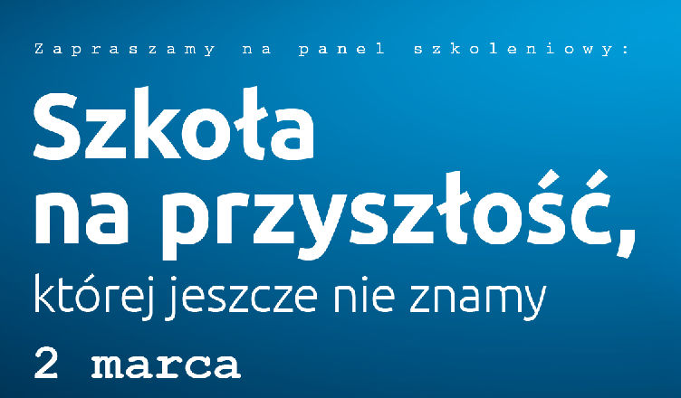 Nowy termin szkolenia „Szkoła na przyszłość, której jeszcze nie znamy”