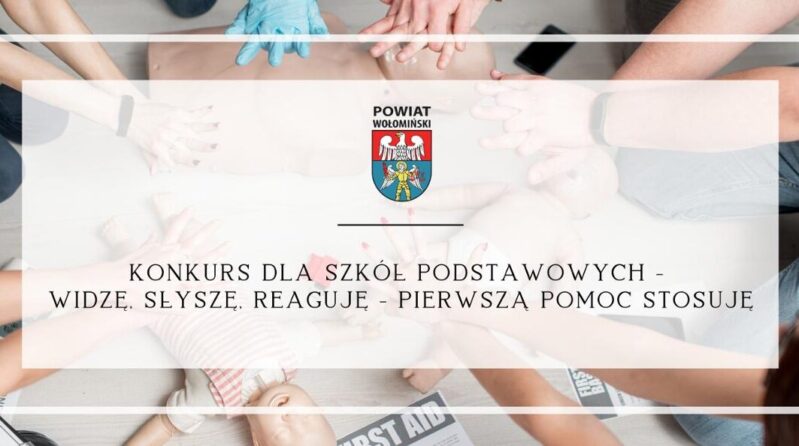 Konkurs dla Szkół Podstawowych - widzę, słyszę, reaguję - pierwszą pomoc stosuję