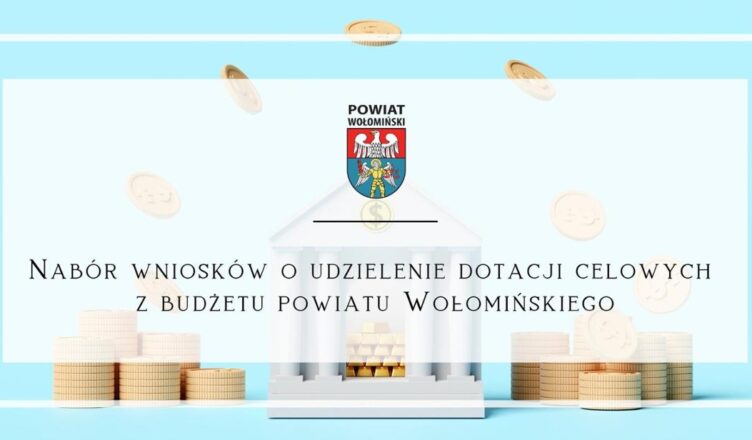 Nabór wniosków o udzielenie dotacji celowych z budżetu Powiatu Wołomińskiego