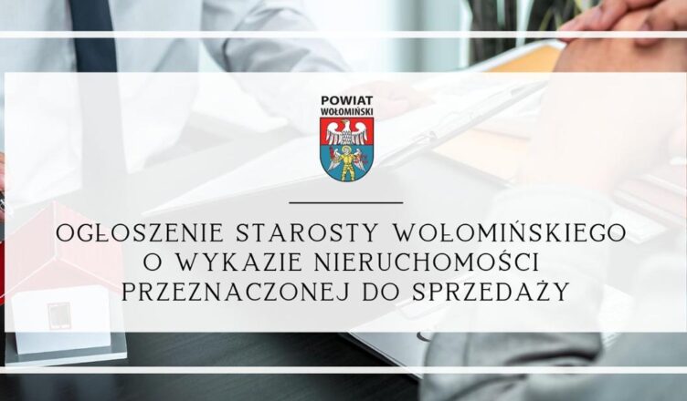 Ogłoszenie Starosty Wołomińskiego o wykazie nieruchomości przeznaczonej do sprzedaży