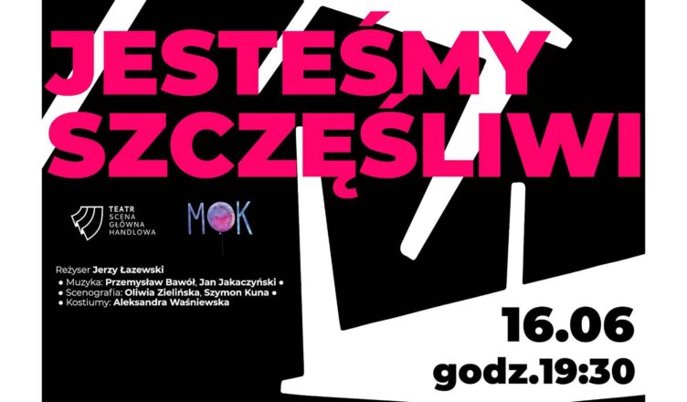 "Jesteśmy szczęśliwi" - spektakl w wykonaniu Sceny Głównej Handlowej