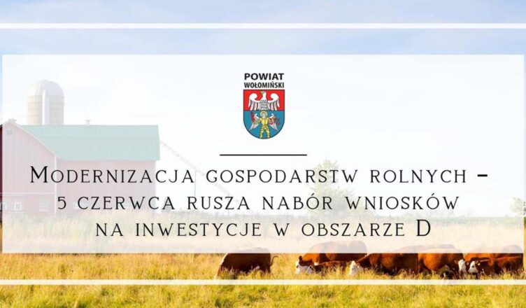 Modernizacja gospodarstw rolnych – 5 czerwca rusza nabór wniosków na inwestycje w obszarze D