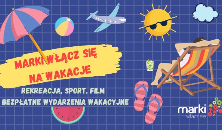 Ponad setka wakacyjnych wydarzeń w Markach