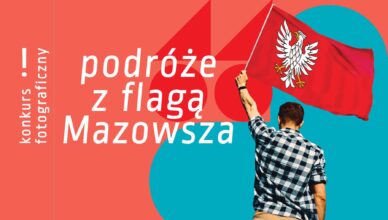 Z obiektywem przez Mazowsze, czyli konkurs „Podróże z flagą Mazowsza”!