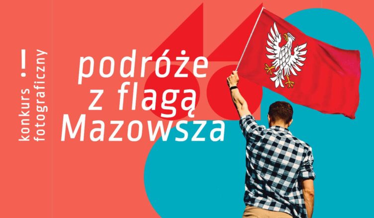 Z obiektywem przez Mazowsze, czyli konkurs „Podróże z flagą Mazowsza”!