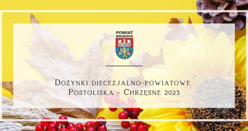 Dożynki Diecezjalno-Powiatowe w Postoliskach i Pałacu w Chrzęsnem