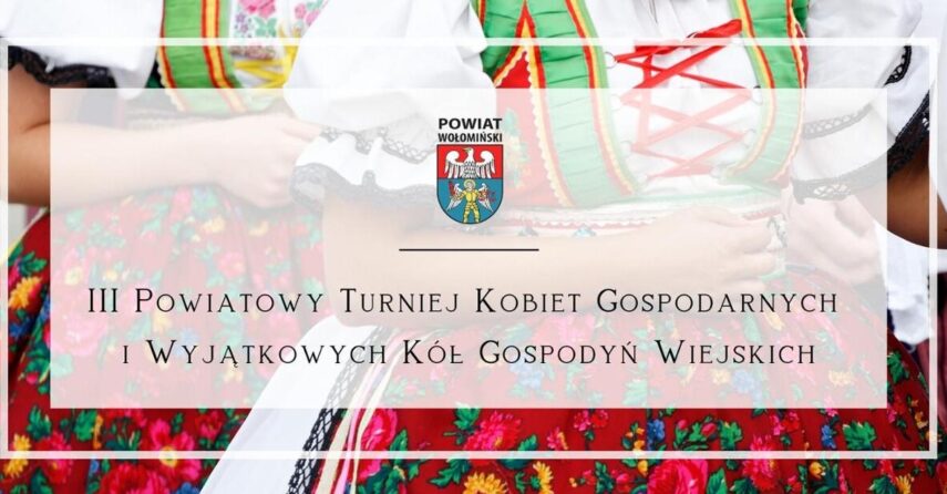 III Powiatowy Turniej Kobiet Gospodarnych i Wyjątkowych Kół Gospodyń Wiejskich