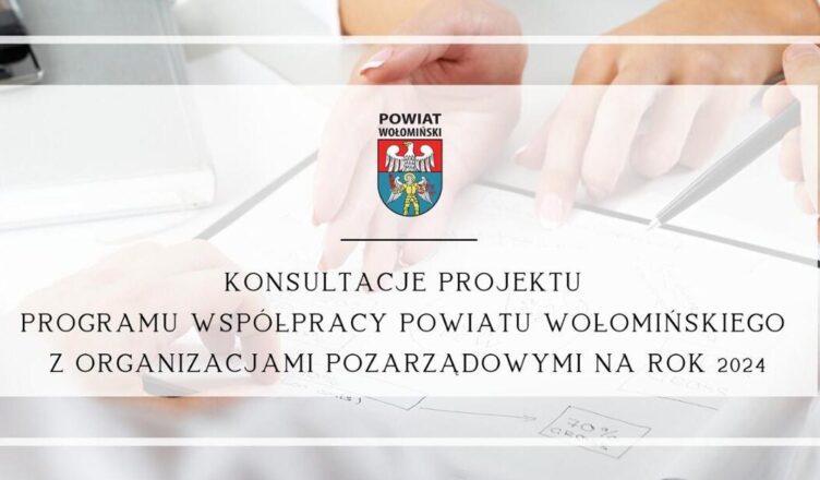 Konsultacje projektu programu współpracy Powiatu Wołomińskiego z organizacjami pozarządowymi na rok 2024
