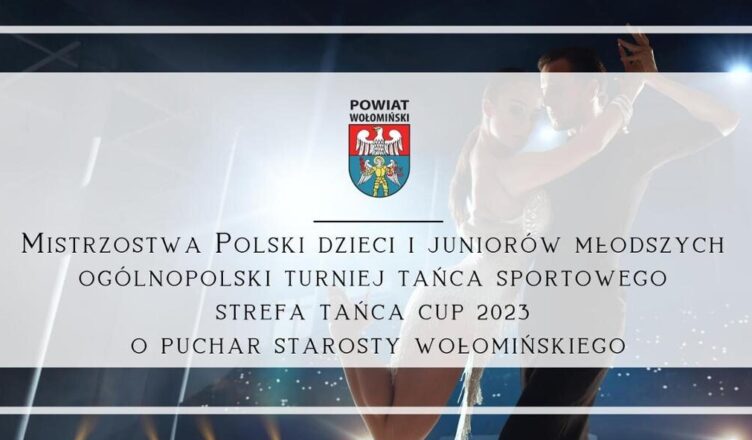 Mistrzostwa Polski dzieci i juniorów młodszych Ogólnopolski Turniej tańca sportowego Strefa Tańca Cup 2023 o puchar Starosty Wołomińskiego