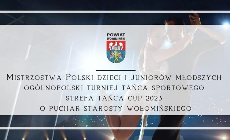Mistrzostwa Polski dzieci i juniorów młodszych Ogólnopolski Turniej tańca sportowego Strefa Tańca Cup 2023 o puchar Starosty Wołomińskiego