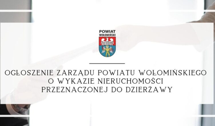 Ogłoszenie Zarządu Powiatu Wołomińskiego o wykazie nieruchomości przeznaczonej do dzierżawy