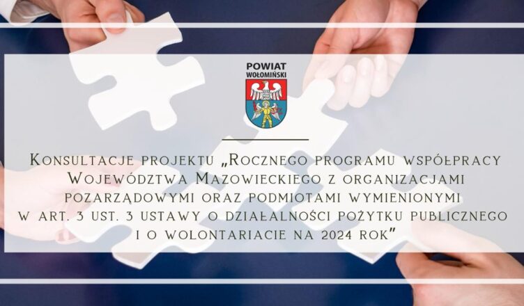 Konsultacje projektu „Rocznego programu współpracy Województwa Mazowieckiego z organizacjami pozarządowymi oraz podmiotami wymienionymi w art. 3 ust. 3 ustawy o działalności pożytku publicznego i o wolontariacie na 2024 rok”
