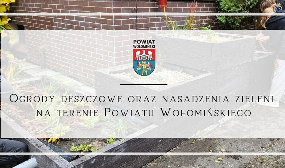 Ogrody deszczowe oraz nasadzenia zieleni na terenie Powiatu Wołomińskiego