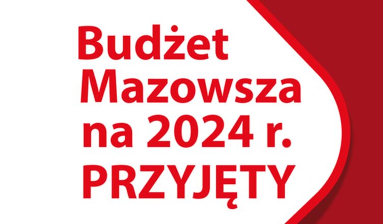 Budżet Mazowsza na 2024 rok przyjęty