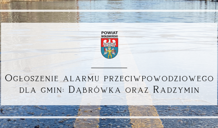 Ogłoszenie stanu alarmu powodziowego dla Gmin Dąbrówka i Radzymin