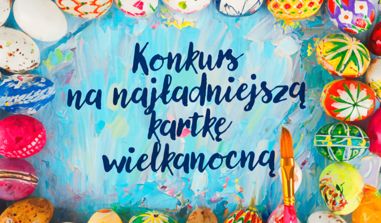 Wołomin - konkurs „Najładniejsza kartka na Wielkanoc 2024”!