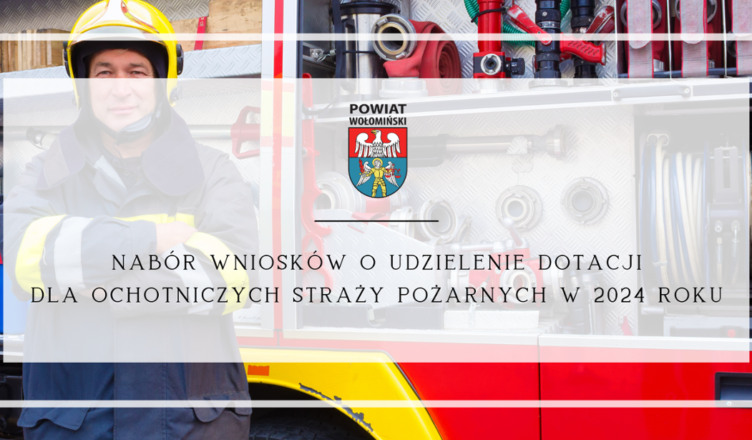 Nabór wniosków na udzielenie dotacji celowych z budżetu Powiatu Wołomińskiego dla Ochotniczych Straży Pożarnych w 2024 r
