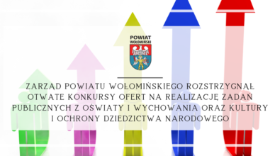 Zarząd Powiatu Wołomińskiego rozstrzygnął otwarte konkursy ofert na realizację zadań publicznych z Oświaty i wychowania oraz Kultury i ochrony dziedzictwa narodowego