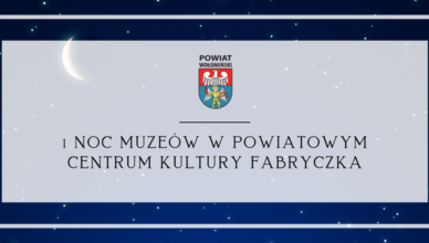 1 Noc Muzeów w Powiatowym Centrum Kultury Fabryczka