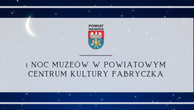 1 Noc Muzeów w Powiatowym Centrum Kultury Fabryczka