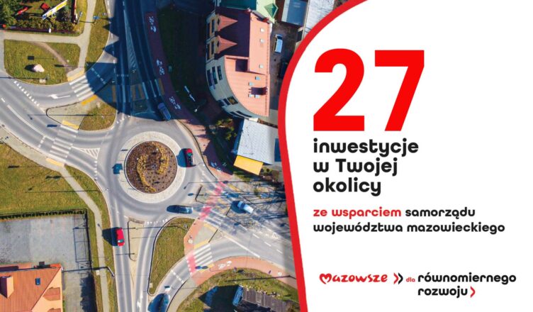 27 ważnych inwestycji z regionu warszawskiego wschodniego ze wsparciem sejmiku Mazowsza