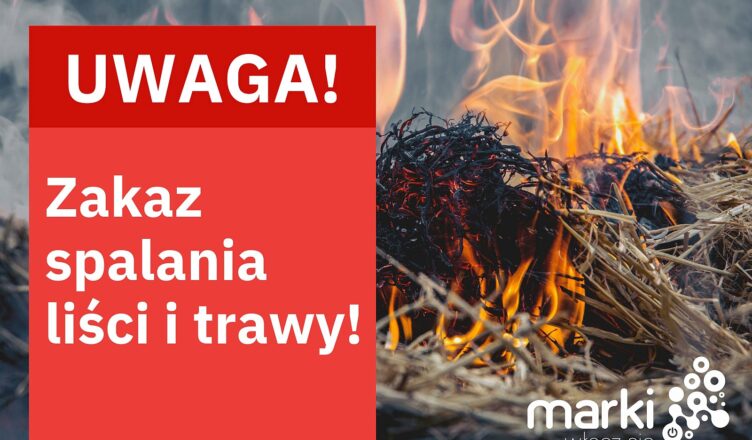 Marki - zakaz spalania liści i trawy!
