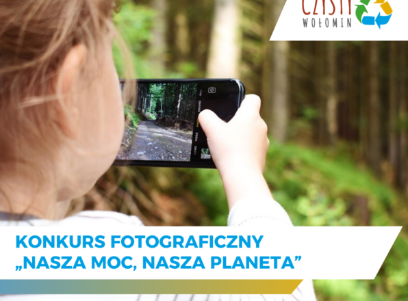 Wołomin - Konkurs fotograficzny z okazji Dnia Ziemi „NASZA Moc, NASZA Planeta”