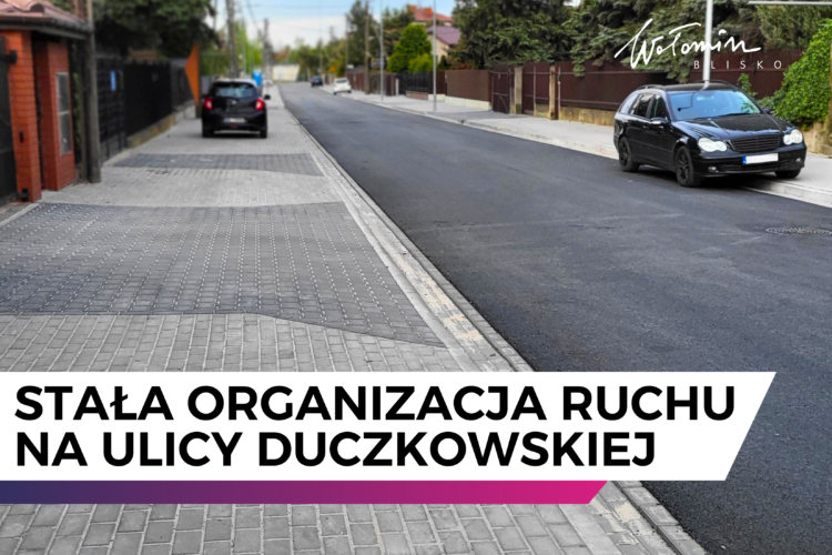 Wołomin - Stała organizacja ruchu na ulicy Duczkowskiej