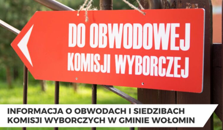 Wołomin - Informacja o obwodach i siedzibach komisji wyborczych w gminie oraz możliwości głosowania korespondencyjnego i przez pełnomocnika