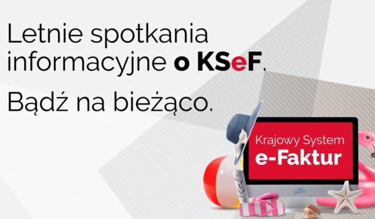 Letnie spotkania informacyjne o KSeF. Bądź na bieżąco