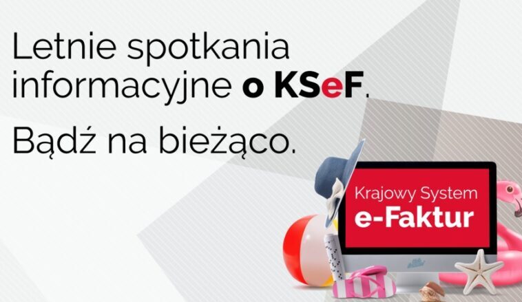 Letnie spotkania informacyjne o KSeF. Bądź na bieżąco