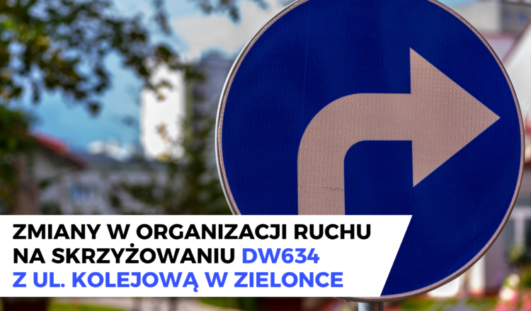 Zmiany w organizacji ruchu na skrzyżowaniu DW634 z ul. Kolejową w Zielonce