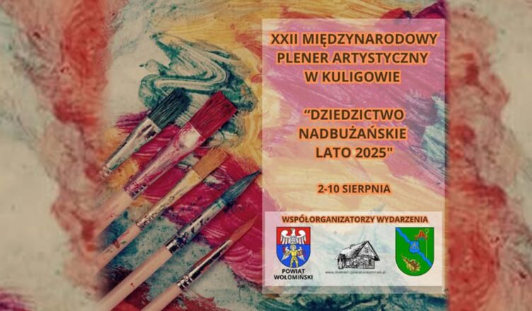XXII Międzynarodowy Plener Artystyczny „Dziedzictwo Nadbużańskie – lato 2025”