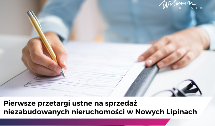Wołomin - Pierwsze przetargi ustne na sprzedaż niezabudowanych nieruchomości w Nowych Lipinach