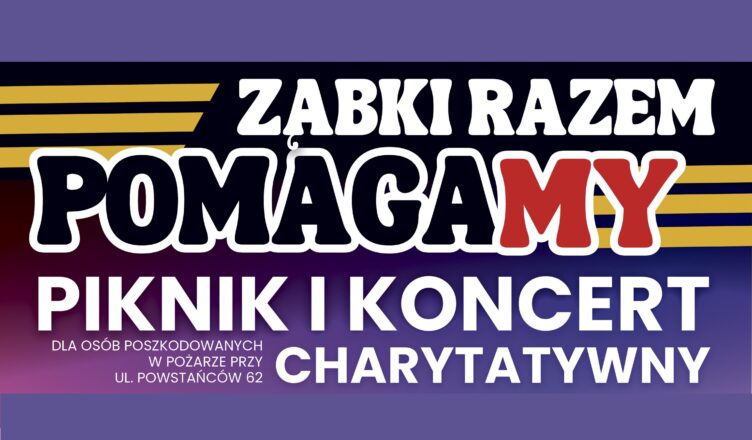 Piknik i Koncert Charytatywny Ząbki Razem PomagaMy po raz kolejny połączy serca mieszkańców!