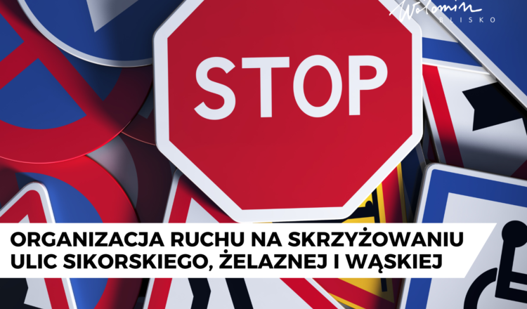 Wołomin - Organizacja ruchu na skrzyżowaniu ulic Sikorskiego, Żelaznej i Wąskiej