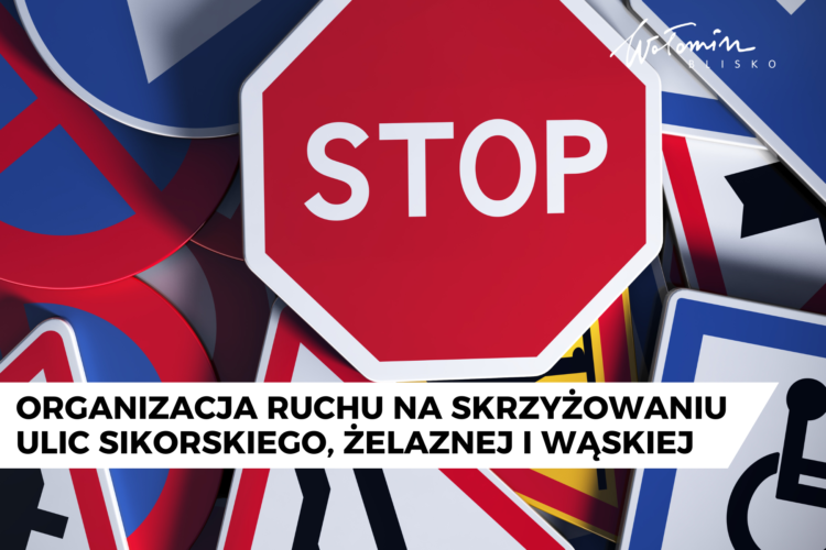Wołomin - Organizacja ruchu na skrzyżowaniu ulic Sikorskiego, Żelaznej i Wąskiej