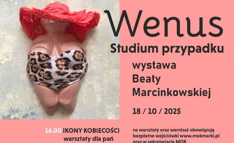 Marki - Wenus. Studium przypadku - wystawa prac Beaty Marcinkowskiej