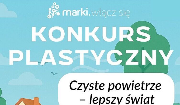 Marki - "Czyste powietrze - lepszy świat"