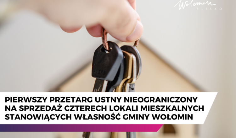 Wołomin - Wyciąg z ogłoszenia o przetargu | Pierwszy przetarg ustny nieograniczony na sprzedaż czterech lokali mieszkalnych stanowiących własność Gminy