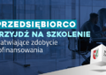 Zielonka - Przedsiębiorcy mogą sięgnąć po dofinansowanie. LGD zaprasza na szkolenie