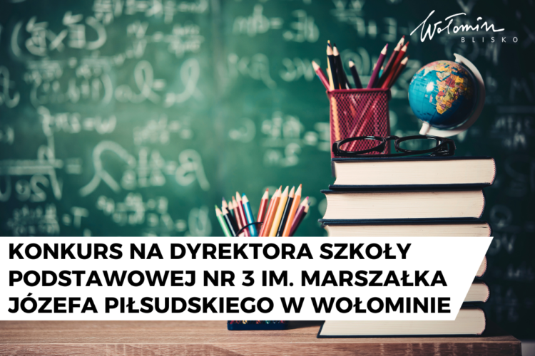 Wołomin - Konkurs na dyrektora Szkoły Podstawowej nr 3 im. Marszałka Józefa Piłsudskiego