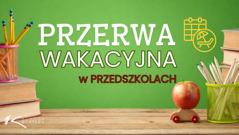 Kobyłka - Przerwa wakacyjna w przedszkolach