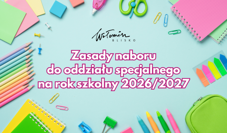 Wołomin - Zasady naboru do oddziału specjalnego na rok szkolny 2026/2027