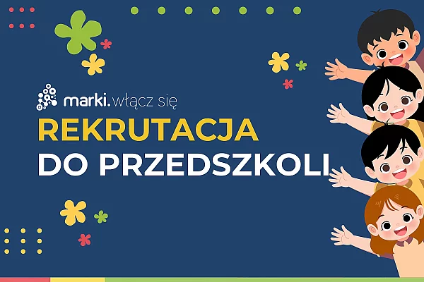Marki - Rekrutacja uzupełniająca do przedszkoli