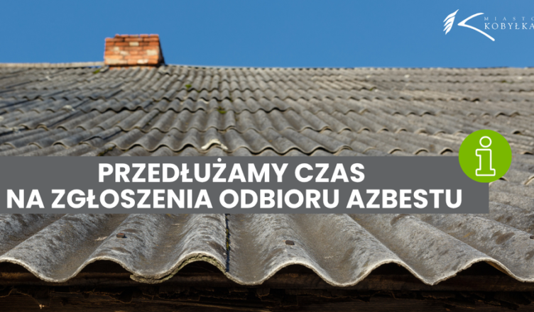 Kobyłka - Wydłużony termin na zgłoszenie azbestu do odbioru