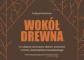 „Wokół drewna” – nowy konkurs samorządu Mazowsza
